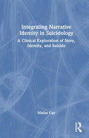 Integrating Narrative Identity in Suicidology : A Clinical Exploration of Story, Identity, and Suicide-9781041073338