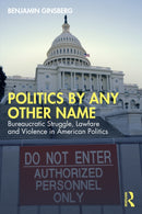 Politics by Any Other Name : Bureaucratic Struggle, Lawfare and Violence in American Politics-9781041073895