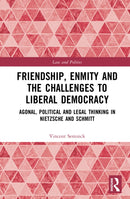 Friendship, Enmity and the Challenges to Liberal Democracy : Agonal, Political and Legal Thinking in Nietzsche and Schmitt-9781041075912