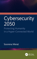 Cybersecurity 2050 : Protecting Humanity in a Hyper-Connected World-9781041076353
