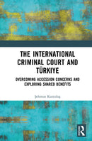 The International Criminal Court and Turkiye : Overcoming Accession Concerns and Exploring Shared Benefits-9781041076667