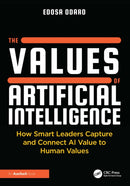 The Values of Artificial Intelligence : How Smart Leaders Capture and Connect AI Value to Human Values-9781041077503