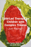 Child-Led Therapy for Children with Complex Trauma : Just Playing?-9781041079224