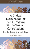 A Critical Examination of Irvin D. Yalom's Single-Session Consultations : It is the Relationship that Heals-9781041079422