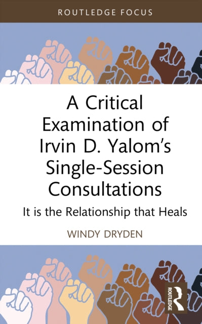 A Critical Examination of Irvin D. Yalom's Single-Session Consultations : It is the Relationship that Heals-9781041079422