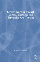 Service-Learning through Cultural Exchange and Expressive Arts Therapy-9781041080398