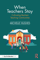 When Teachers Stay: Cultivating Resilient Teaching Communities-9781041081838
