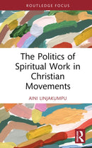 The Politics of Spiritual Work in Christian Movements-9781041083610