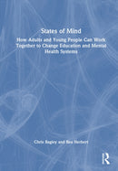 States of Mind : How Adults and Young People Can Work Together to Change Education and Mental Health Systems-9781041083733