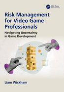 Risk Management for Video Game Professionals : Navigating Uncertainty in Game Development-9781041085799