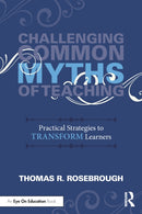 Challenging Common Myths of Teaching : Practical Strategies to Transform Learners-9781041088059