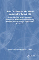 The Generative AI-Driven Sustainable Smart City : Deep, Hybrid, and Foundation Models for Environmental Planning, Computational Design, and Climate Resilience-9781041094487