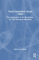 Next-Generation Smart Cities : The Integration of AI, Blockchain, IoT and Emergent Networks-9781041094562