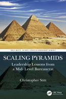 Scaling Pyramids : Leadership Lessons from a Mid-Level Bureaucrat-9781041095064