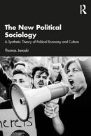The New Political Sociology : A Synthetic Theory of Political Economy and Culture-9781041096139