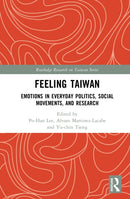 Feeling Taiwan : Emotions in Everyday Politics, Social Movements, and Research Practices-9781041096528