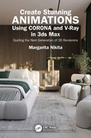 Create Stunning Animations Using Corona and V-Ray in 3ds Max : Guiding the Next Generation of 3D Renderers-9781041096672