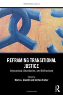 Reframing Transitional Justice : Innovations, Boundaries, and Refractions-9781041097747
