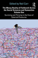 The Messy Reality of Fieldwork Across the Social Sciences and Humanities Volume One