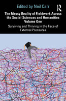 The Messy Reality of Fieldwork Across the Social Sciences and Humanities Volume One