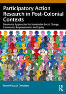 Participatory Action Research in Post-Colonial Contexts : Decolonial Approaches for Sustainable Social Change, Community Empowerment, and Equity-9781041103479