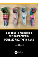 A History of Knowledge and Production in Powered Prosthetic Arms-9781041103585