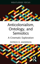 Anticolonialism, Ontology, and Semiotics : A Cinematic Exploration-9781041106647