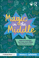 Magic in the Middle : Hands-On Challenges That Create Joy for Middle School Gifted Learners-9781041108634
