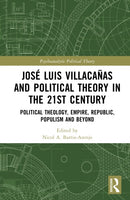 Jose Luis Villacanas and Political Theory in the 21st Century : Political Theology, Empire, Republic, Populism and Beyond-9781041109952