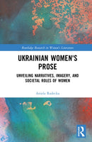Ukrainian Women's Prose : Unveiling Narratives, Imagery, and Societal Roles of Women-9781041110071