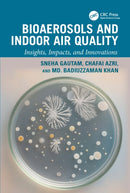 Bioaerosols and Indoor Air Quality : Insights, Impacts, and Innovations-9781041110118