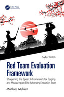 Red Team Evaluation Framework : Sharpening the Spear: A Framework for Forging and Measuring an Elite Adversary Emulation Team-9781041111078