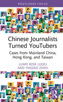 Chinese Journalists Turned YouTubers : Cases from Mainland China, Hong Kong, and Taiwan-9781041111344
