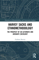 Harvey Sacks and Ethnomethodology : The Prospect of an Alternate and Adequate Sociology-9781041112877