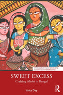 Sweet Excess : Crafting Mishti in Bengal-9781041113201