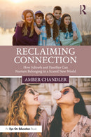 Reclaiming Connection : How Schools and Families Can Nurture Belonging in a Scared New World-9781041114338