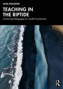 Teaching in the Riptide : Anchoring Pedagogies for Soulful Practitioners-9781041115878