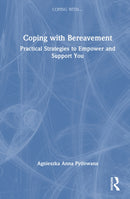 Coping with Bereavement : Practical Strategies to Empower and Support You-9781041117353