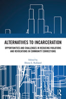 Alternatives to Incarceration : Opportunities and Challenges in Reducing Violations and Revocations in Community Corrections-9781041123378
