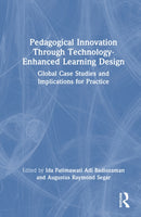 Pedagogical Innovation Through Technology-Enhanced Learning Design : Global Case Studies and Implications for Practice-9781041125761
