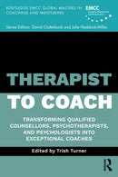 Therapist to Coach : Transforming Qualified Counsellors, Psychotherapists, and Psychologists into Exceptional Coaches-9781041127635