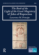 The Book of the Light of the Great Magistery of John of Rupescissa (Liber lucis magisterii magni) : Sources of Alchemy and Chemistry: Sir Robert Mond Studies in the History of Early Chemistry-9781041127772
