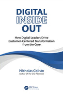 Digital Inside Out : How Digital Leaders Drive Customer-Centered Transformation from the Core-9781041128465