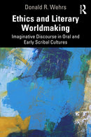 Ethics and Literary Worldmaking : Imaginative Discourse in Oral and Early Scribal Cultures-9781041128847