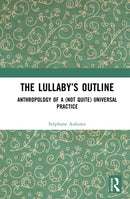 The Lullaby's Outline : Anthropology of a (not quite) Universal Practice-9781041129820