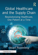 Global Healthcare and the Supply Chain : Revolutionizing Healthcare, One Patient at a Time-9781041132301