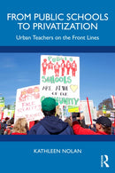 From Public Schools to Privatization : Urban Teachers on the Front Lines-9781041132646