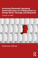Involving Minimally Speaking Communicators as Collaborators in Group Music Therapy and Research : Listen to Me!-9781041134664