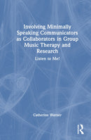 Involving Minimally Speaking Communicators as Collaborators in Group Music Therapy and Research : Listen to Me!-9781041134671