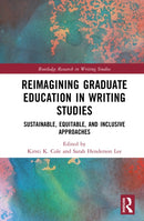 Reimagining Graduate Education in Writing Studies : Sustainable, Equitable, and Inclusive Approaches-9781041134695